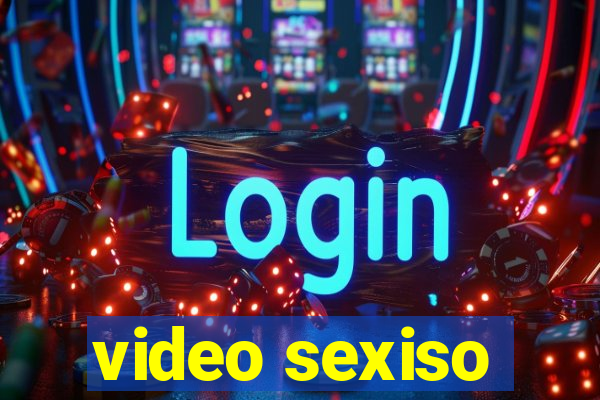 video sexiso